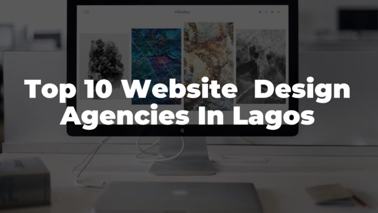 Top 10 Website Design Agencies in Lagos